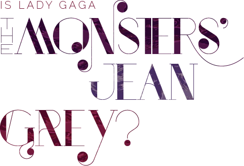 Is Lady Gaga The Monsters' Jean Grey?